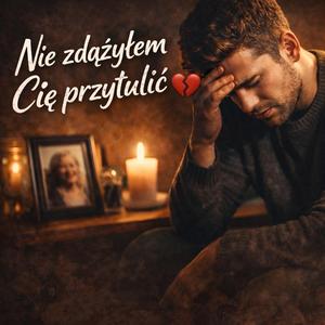 Nie zdążyłem Cię przytulić
