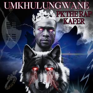 UMKHULUNGWANE (PK THE RAP KAFER)