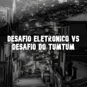 Desafio Eletrônico Vs Desafio do Tumtum