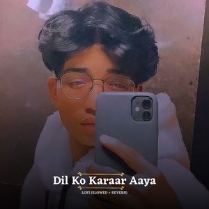 Dil Ko Karaar Aaya (Lofi) (Slowed + Reverb)