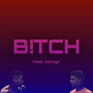 B!TCH (feat. Korbyn)