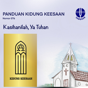 Kasihanilah Ya Tuhan (Panduan Kidung Keesaan 076)