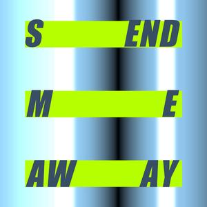 Send me away