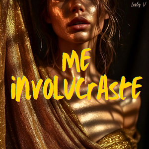 Me involucraste