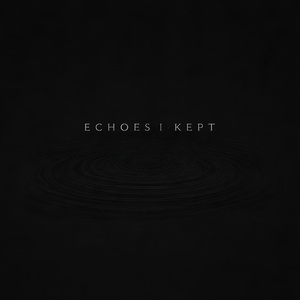 ECHOES I KEPT