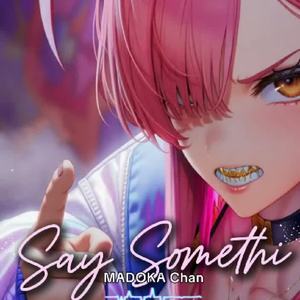 Say Somethin’ by 𝕄𝔸𝔻𝕆𝕂𝔸 ℂ𝕙𝕒𝕟 💋