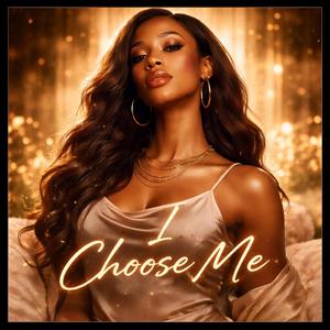 I CHOOSE ME
