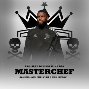 Masterchef (feat. Praiseey sa, Skara Deep, Sphiwe C Bob, Schalo & Slandow)