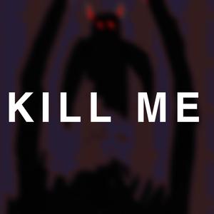 K!LL ME