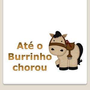 Até o Burrinho Chorou