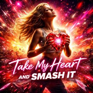 Take my heart and smash it