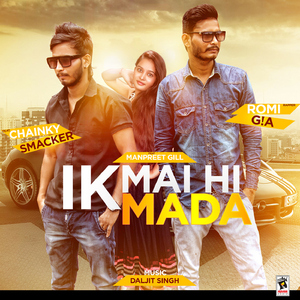 Ik Mai Hi Mada (feat. Chainky Smacker & Manpreet Gill)