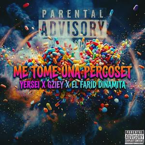 ME TOME UNA PERCOSET (YERSEI X GZIEY X EL FARID DINAMITA)