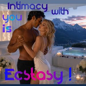 Intimacy with You Is Ecstasy
