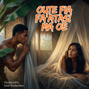 OUTE FIA FAATASI MA OE
