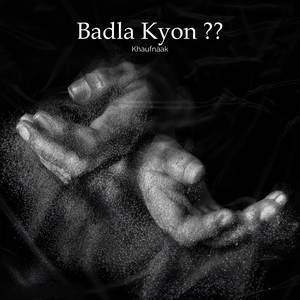 Badla Kyon ?