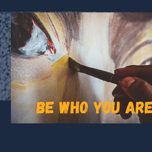 BE WHO YOU ARE