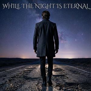 WHILE THE NIGHT IS ETERNAL