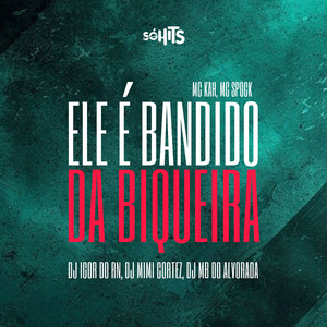 Ele É Bandido Da Biqueira