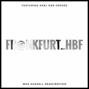 Fr@nkfuRt Hbf (Max Hassell Reanimation)