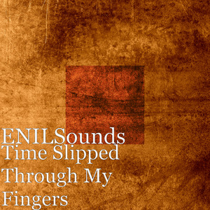 Time Slipped Through My Fingers