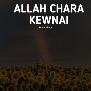 Allah Chara Kewnai