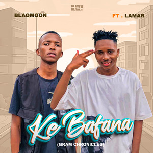 Ke Bafana (Gram Chronicles) (Freestyle)