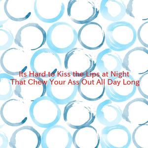 It's Hard to Kiss the Lips at Night That Chew Your Ass Out All Day Long (Instrumental version originally performed by The Notorious Cherry Bombs feat. Rodney Crowell & Vince Gill)