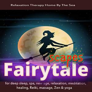 Fairytalescapes for Deep Sleep, Spa, New Age, Relaxation, Meditation, Healing, Reiki, Massage, Zen & Yoga