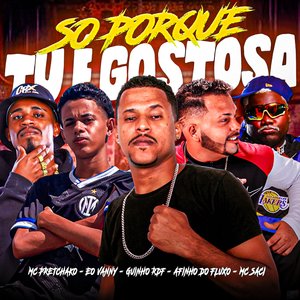 So Porque Tu É Gostosa (feat. Mc Saci & Mc Pretchako)