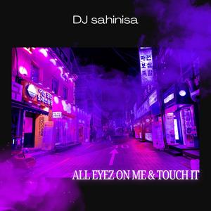 All Eyez On Me & Touch It