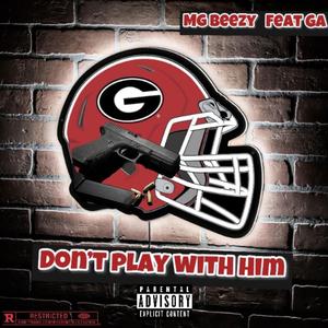 Dont Play With Him (feat. GA)