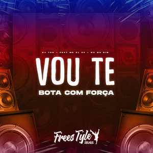 Vou Te Bota Com Força