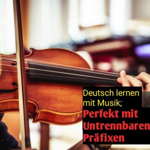 Deutsch lernen mit Musik; Perfekt mit Untrennbaren Präfixen