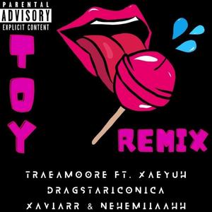 Toy (feat. DragStarIconixa, Xaeyuh, Xaviarr & Nehemiiaahh) (Remix)