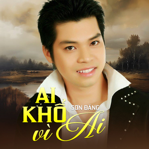 Ai Khổ Vì Ai