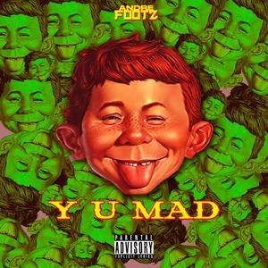 Y U MAD