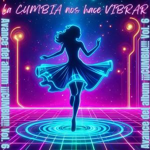 La CUMBIA nos hace VIBRAR (Avance del album ¡¡¡CUMBIA!!! vol. 6)