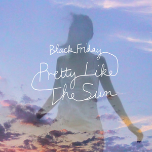 Black Friday (pretty like the sun) [Deluxe Version]