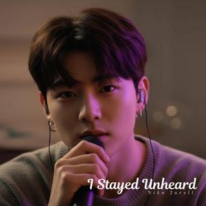 I Stayed Unheard