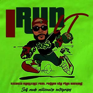 I RUN IT (feat. Pudgee Tha Phat Bastard)