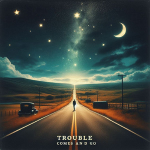 Trouble comes and go