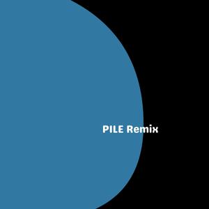 PILE (remix)