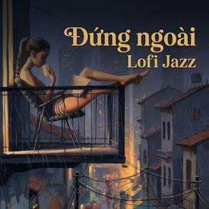 Đứng ngoài (Lofi Jazz)