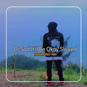 DJ Sad It'll Be Okay Slowed
