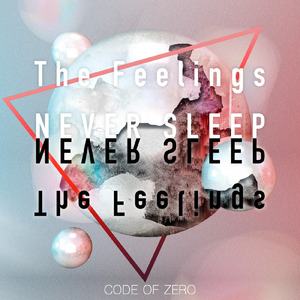 The Feelings NEVER SLEEP