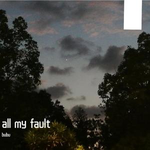 All my fault