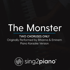 The Monster (Two Choruses Only) [Originally Performed By Rihanna & Eminem] (Piano Karaoke Version)