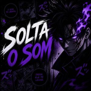 SOLTA O SOM