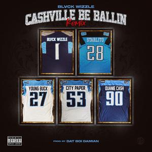 Cashville Be Ballin Remix (feat. Young Buck, Tha City Paper, Starlito & Quanie Cash)